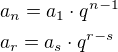 $a_n=a_1\cdot q^{n-1}\nla_r=a_s\cdot q^{r-s}$