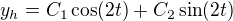 $y_{h}=C_{1}\cos (2t)+C_{2}\sin (2t)$