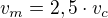 $v_{m}=2,5\cdot v_{c}$