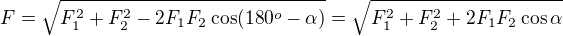 $F=\sqrt{F_1^2+F_2^2-2F_1F_2\cos(180^o-\alpha)}=\sqrt{F_1^2+F_2^2+2F_1F_2\cos\alpha}$
