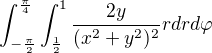 $\int_{-\frac{\pi }{2}}^{\frac{\pi }{4}}\int_{\frac{1}{2}}^{1}\frac{2y}{(x^{2}+ y^{2})^{2}}rdrd\varphi$