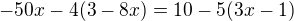 $-50x-4(3-8x)=10-5(3x-1)$