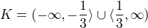 $K= (-\infty ,-\frac{1}{3}\rangle \cup \langle\frac{1}{3},\infty )$