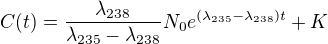 $C(t)=\frac{\lambda _{238}}{\lambda _{235}-\lambda _{238}}N_{0}e^{(\lambda _{235}-\lambda _{238})t}+K$