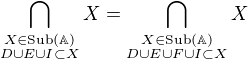 $\bigcap_{\substack{X \in \mathrm{Sub}(\mathbb{A}) \\ D \cup E \cup I \subset X}}X = \bigcap_{\substack{X \in \mathrm{Sub}(\mathbb{A}) \\ D \cup E \cup F \cup I \subset X}}X$