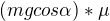 $(mg cos \alpha)* \mu$