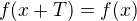 $f(x+T)=f(x)$