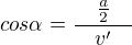 kopírovat do textarea $cos \alpha= \frac{\quad \frac{a}{2}\quad}{v'}$