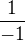 $\frac{1}{-1}$