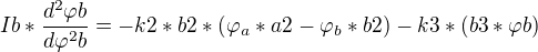 $Ib*\frac{d^{2}\varphi b}{d\varphi ^{2}b}=-k2*b2*(\varphi _{a}*a2-\varphi _{b}*b2) -k3*(b3*\varphi b)$