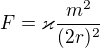 $F = \varkappa {m^2\over (2r)^2}$