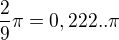 $\frac29 \pi=0,222..\pi$