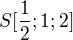 $S[\frac12;1; 2]$