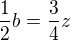 $\frac 12 b=\frac 34 z$