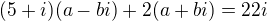 $(5+i)(a-bi)+2(a+bi)=22i$