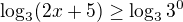 $\log_3(2x+5) \geq\log_33^0$