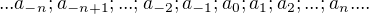 $...a_{-n}; a_{-n+1};...; a_{-2}; a_{-1}; a_0;a_1; a_2;...;a_n....$