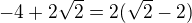 $-4+{2\sqrt2} = 2({\sqrt2} -2) $