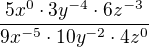 $\frac{5x^{0}\cdot 3y^{-4}\cdot 6z^{-3}}{9x^{-5}\cdot 10y^{-2}\cdot 4z^{0}}$