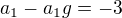 $a_{1}-a_{1}g=-3$