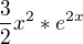 $\frac{3}{2}x^2*e^{2x}$