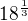 $18^{\frac{1}{3}}$
