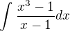 $\int_{}^{} \frac{x^{3}-1}{x-1} dx$