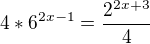 $4*6^{2x-1}=\frac{2^{2x+3}}{4}$