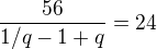 $\frac{56}{1/q-1+q}=24$