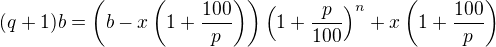 $(q+1)b=\left(b- x \left(1+\frac{100}{p}\right)\right) \left(1+\frac{p}{100}\right)^{n}+x \left(1+\frac{100}{p}\right)$