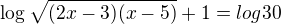 $\log_{}\sqrt{(2x-3)(x-5)}+1=log30$