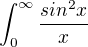 $\int_{0}^{\infty } \frac{sin^{2}x}{x}$