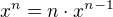 $x^n=n\cdot x^{n-1} $