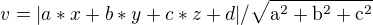 $v = |a*x + b*y + c*z + d|/\sqrt{\mathrm{a}^{2}+ \mathrm{b}^{2} + \mathrm{c}^{2}}$