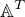 $\mathbb{A}^T$