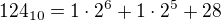 $124_{10}=1\cdot 2^6+1\cdot 2^5+28$