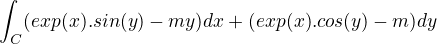 $\int_{C}^{}(exp(x).sin(y)-my)dx+(exp(x).cos(y)-m)dy$
