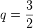 $q=\frac{3}{2}$