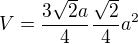 $V=\frac{3\sqrt2a}{4}\frac{\sqrt2}{4}a^2$