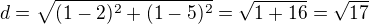 $d=\sqrt{(1-2)^2+(1-5)^2}=\sqrt{1+16}=\sqrt{17}$