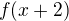 $f(x+2)$