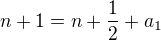 $n+1=n+\frac 12+a_1$