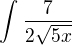 $\int_{}^{}\frac{7}{2\sqrt{5x}}$