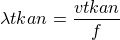 $ \lambda{\small{tkan}}=\frac{v{\small{tkan}}}{f}$