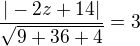 $\frac{|-2z+14|}{\sqrt{9+36 + 4}} = 3$