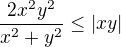 $\frac{2x^2y^2}{x^2 + y^2} \le |xy|$