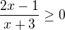 $\frac{2x-1}{x+3}\geq0$