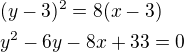 $(y-3)^2=8(x-3)\nly^2-6y-8x+33=0$