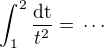$\int_{1}^{2}\frac{\rm{d}t}{t^2}=\,\cdots$