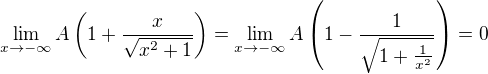 $\lim_{x\to -\infty}{A\(1+\frac{x}{\sqrt{x^2+1}}\)}=\lim_{x\to -\infty}{A\(1-\frac{1}{\sqrt{1+\frac{1}{x^2}}}\)}=0$